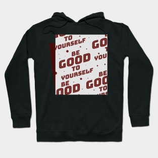 Be Good To Yourself Hoodie